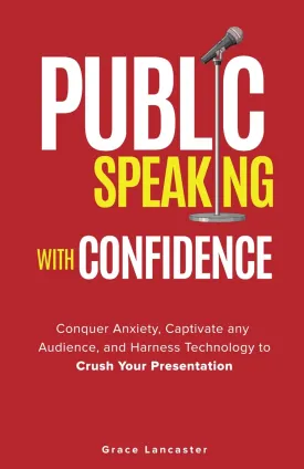 Public Speaking with Confidence: Conquer Anxiety, Captivate any Audience, and Harness Technology to Crush Your Presentation Paperback  September 4, 2024