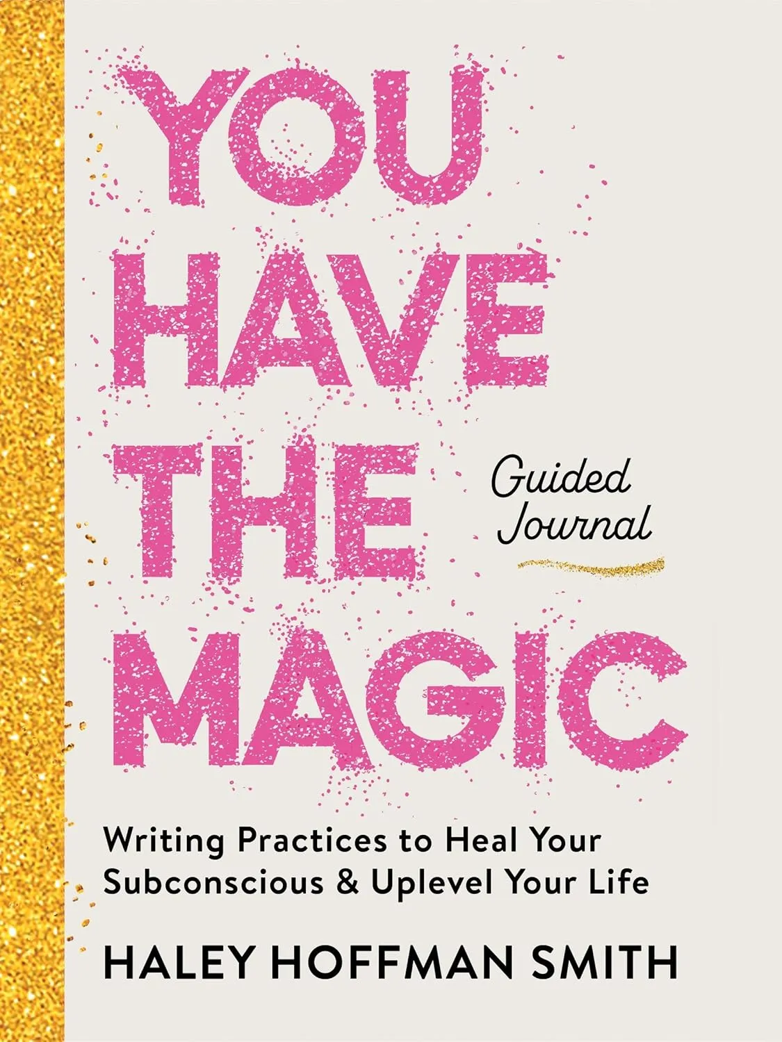 You Have the Magic Guided Journal: Writing Practices to Rewire Your Subconscious and Uplevel Your Life Diary  December 2, 2025